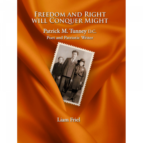 Freedom and Right Will Conquer Might – Patrick M. Tunney D. C. – Poet and Patriotic Writer