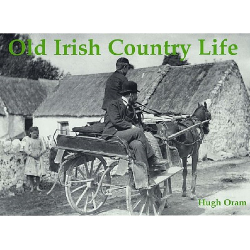 Old Irish Country Life - Hugh Oram
